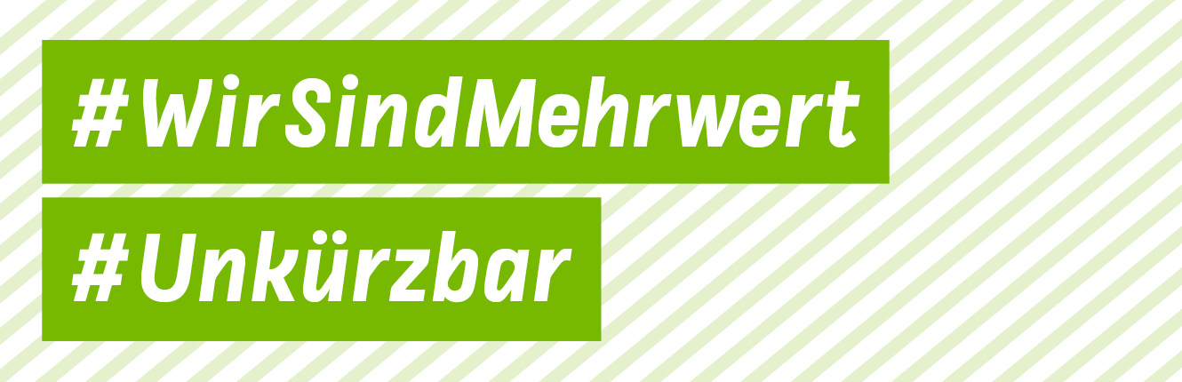 Hashtags #WirSindMehrwert #Unkürzbar